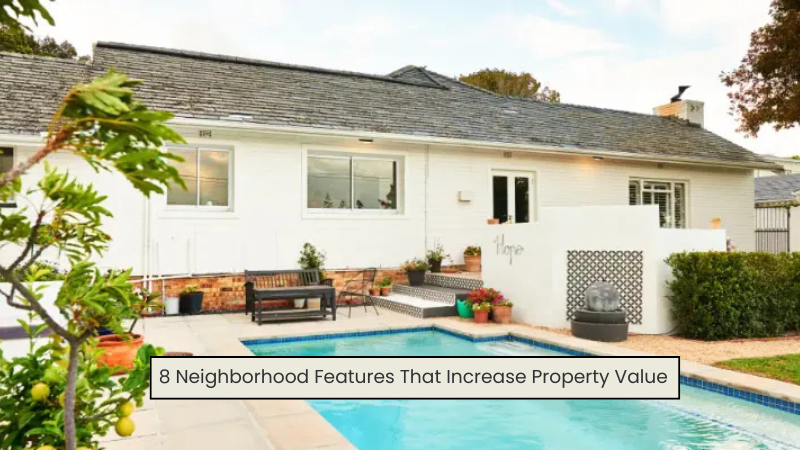 8 Neighborhood Features That Increase Property Value 8 Neighborhood Features That Increase Property Value