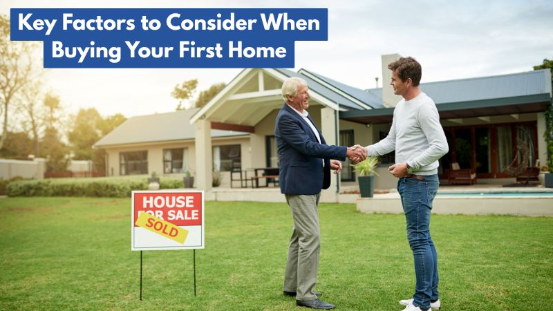 Key Factors to Consider When Buying Your First Home